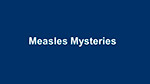 Measles Mysteries